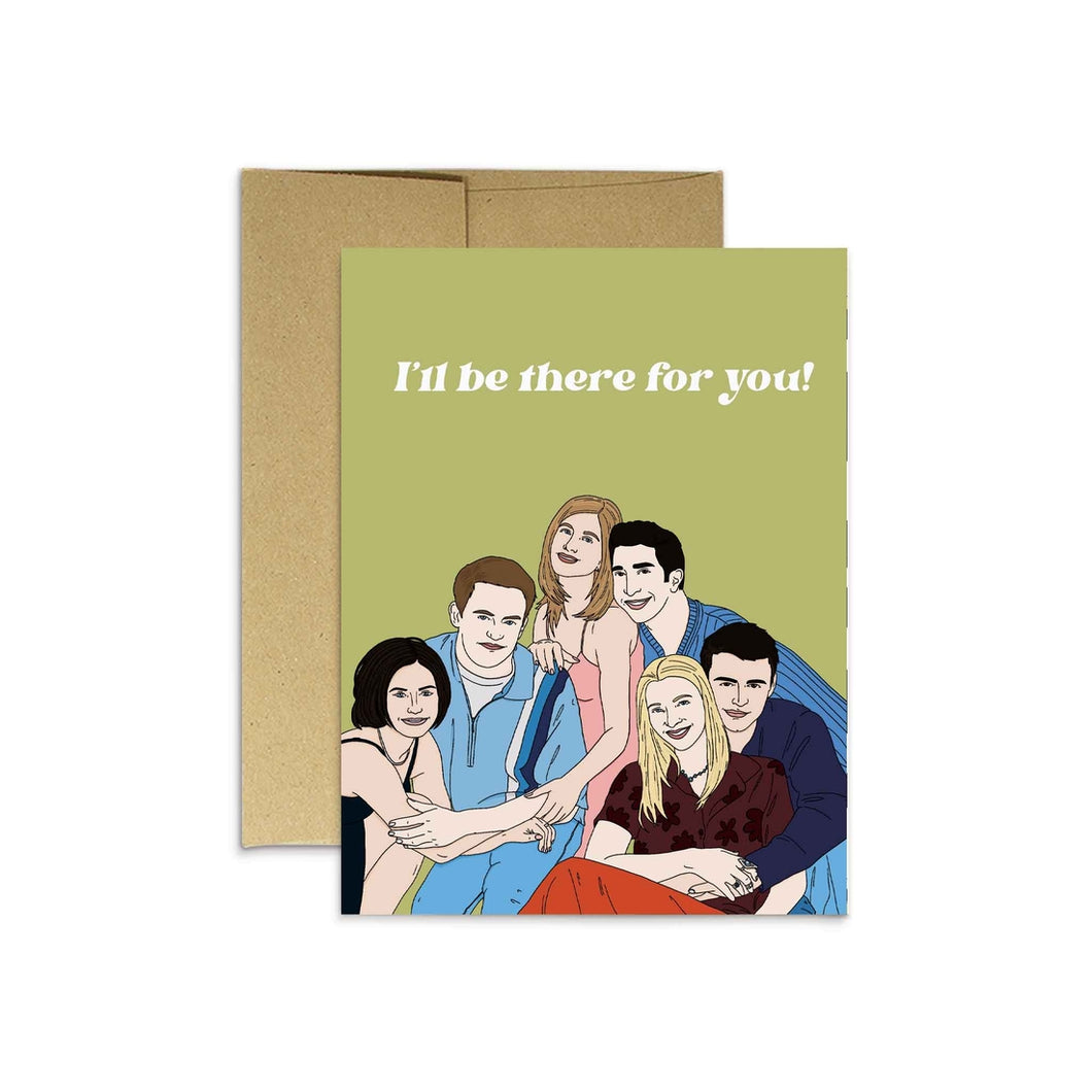 I'll Be There For You! Greeting Card